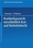 Ludwi Ebermayer, Ludwig Ebermayer, Philipsborn, Philipsborn, Alexander Philipsborn - Krankenhausrecht Einschliesslich Arzt- und Heilmittelrecht