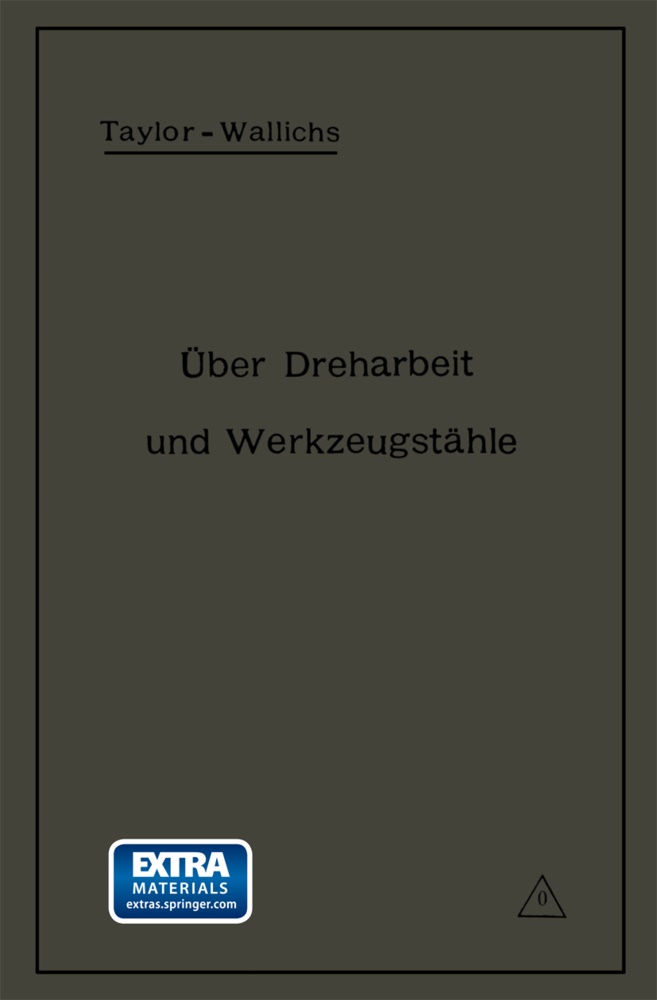Fred W Taylor, Fred W. Taylor,  Wallichs, A Wallichs, A. Wallichs - Über Dreharbeit und Werkzeugstähle - Autorisierte deutsche Ausgabe der Schrift: "On the art of cutting metals" von Fred. W. Taylor, Philadelphia