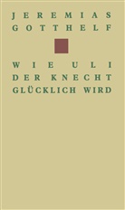 Gotthelf, GOTTHELF, Jeremias Gotthelf - Wie Uli der Knecht glücklich wird