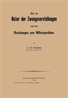 M Friedmann, M. Friedmann - Über die Natur der Zwangsvorstellungen und ihre Beziehungen zum Willensproblem