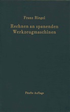 Franz Riegel - Rechnen an spanenden Werkzeugmaschinen