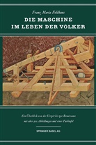 F Feldhaus, F. Feldhaus, Franz M. Feldhaus - Die Maschine im Leben der Völker
