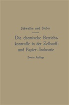 Carl Gustav Schwalbe - Die chemische Betriebskontrolle in der Zellstoff- und Papier-Industrie und anderen Zellstoff verarbeitenden Industrien