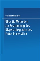 Guenter Kohlhardt - Über die Methoden zur Bestimmung des DispersitÄtsgrades des Fettes in der Milch