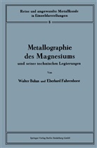 Walte Bulian, Walter Bulian, Eberhard Fahrenhorst - Metallographie des Magnesiums und seiner technischen Legierungen