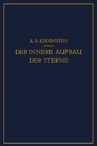 A Eddington, A S Eddington, A. S. Eddington, A.S. Eddington, E von der Pahlen, E. von der Pahlen - Der Innere Aufbau der Sterne