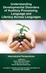 Kevin Kien Hoa Chung, Dennis Michael McInerney, Kevin Chi Pun Yuen - Understanding Developmental Disorders of Auditory Processing, Language and Literacy Across Languages