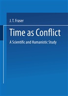 J T Fraser, J. T. Fraser, J.T. Fraser - Time as Conflict