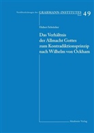 Hubert Schröcker - Das Verhältnis der Allmacht Gottes zum Kontradiktionsprinzip nach Wilhelm von Ockham
