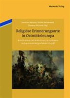 Joachim Bahlcke, Stefa Rohdewald, Stefan Rohdewald, Thomas Wünsch - Religiöse Erinnerungsorte in Ostmitteleuropa