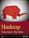 Boris Lublinsky, Kevin T. Smith, Alexey Yakubovich - Hadoop : soluciones Big Data