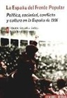 Eduardo González Calleja - La España del frente popular : política, sociedad, conflicto y cultura en la España de 1936