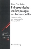 Hans-Peter Krüger - Philosophische Anthropologie als Lebenspolitik