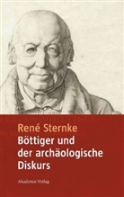 Rene Sternke, René Sternke - Böttiger und der archäologische Diskurs