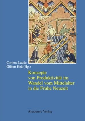 Hess, Hess, Gilbert Heß, Corinn Laude, Corinna Laude - Konzepte von Produktivität im Wandel vom Mittellalter in die Frühe Neuzeit