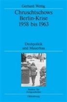Gerhard Wettig - Chruschtschows Berlin-Krise 1958 bis 1963