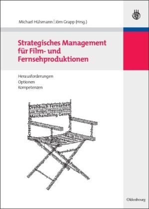 Grapp, Jörn Grapp, GRAPP, Michae Hülsmann, Michael Hülsmann - Strategisches Management für Film- und Fernsehproduktionen Herausforderungen, Optionen, Kompetenzen