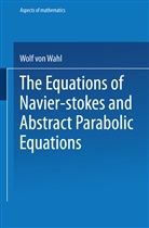 Wolf von Wahl - The Equations of Navier-Stokes and Abstract Parabolic Equations