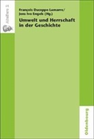 Françoi Duceppe-Lamarre, Francois Duceppe-Lamarre, François Duceppe-Lamarre, Jens I. Engels, Jens Ivo Engels, Ivo Engels... - Umwelt und Herrschaft in der Geschichte. Environnement et pouvoir: une approche historique