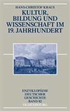 Hans-Christof Kraus - Kultur, Bildung und Wissenschaft im 19. Jahrhundert