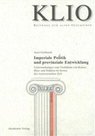 Axel Gebhardt - Imperiale Politik und provinziale Entwicklung