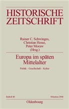 Christian Hesse, Peter Moraw, Rainer C. Schwinges, Rainer Chr. Schwinges - Europa im späten Mittelalter