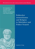 Alexander Fidora, Johanne Fried, Johannes Fried, Matthias Lutz-Bachmann, Matthias Lutz-Bachmann u a, Luise Schorn-Schütte - Politischer Aristotelismus und Religion in Mittelalter und Früher Neuzeit