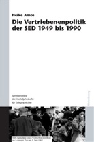 Heike Amos - Die Vertriebenenpolitik der SED 1949 bis 1990