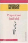 Friedrich Nietzsche - Crepuscolo degli idoli