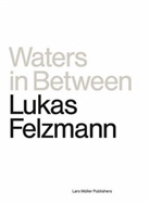 Lukas Felzmann - Waters In Between