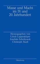 Ulrich Lappenküper, Joachi Scholtyseck, Joachim Scholtyseck, Christoph Studt - Masse und Macht im 19. und 20. Jahrhundert