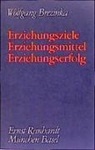 Wolfgang Brezinka - Erziehungsziele, Erziehungsmittel, Erziehungserfolg