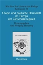 Philip Cassier, Wolfgan Hardtwig, Wolfgang Hardtwig - Utopie und politische Herrschaft im Europa der Zwischenkriegszeit