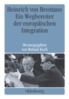 Rolan Koch, Roland Koch, Kroll, Kroll, Frank-Lothar Kroll - Heinrich von Brentano. Ein Wegbereiter der europäischen Integration