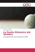 Hilver Díaz Vázquez - La Razón Dinámica del Hombre