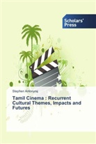 Stephen Antonyraj - Tamil Cinema : Recurrent Cultural Themes, Impacts and Futures
