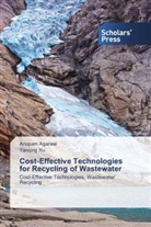Anupa Agarwal, Anupam Agarwal, Yanqing Xu - Cost-Effective Technologies for Recycling of Wastewater