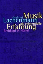 Helmut Lachenmann, Josef Häusler, Josef u. mit e. Vorw. versehen von Häusler - Musik als existentielle Erfahrung