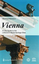 Manfred Wehdorn - Vienna. A Guide to the UNESCO World Heritage Sites