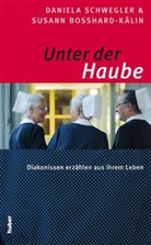 Susann Bosshard-Kälin, Daniela Schwegler, Lilliane Géraud - Unter der Haube