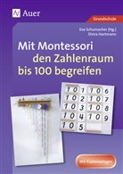 Elvira Hartmann, Ev Schumacher, Eva Schumacher - Mit Montessori den Zahlenraum bis 100 begreifen