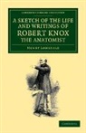 Henry Lonsdale - Sketch of the Life and Writings of Robert Knox, the Anatomist