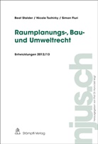 Simon Fluri, Bea Stalder, Beat Stalder, Nicol Tschirky, Nicole Tschirky - Raumplanungs-, Bau- und Umweltrecht, Entwicklungen 2012/13