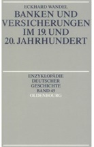 Eckhard Wandel - Banken und Versicherungen im 19. und 20. Jahrhundert