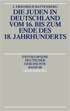 Friedrich Battenberg, J Friedrich Battenberg, J. Friedrich Battenberg - Die Juden in Deutschland vom 16. bis zum Ende des 18. Jahrhunderts