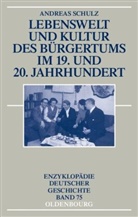 Andreas Schulz - Lebenswelt und Kultur des Bürgertums im 19. und 20. Jahrhundert