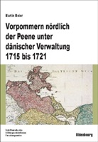 Martin Meier - Vorpommern nördlich der Peene unter dänischer Verwaltung 1715 bis 1721