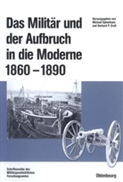 Michae Epkenhans, Michael Epkenhans, Gerhard P. Groß, P Gross, P Gross - Das Militär und der Aufbruch in die Moderne 1860-1890