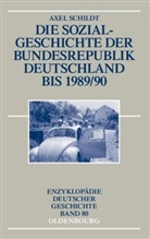 Axel Schildt - Die Sozialgeschichte der Bundesrepublik Deutschland bis 1989/90