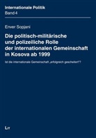 Enver Sopjani - Die politisch-militärische und polizeiliche Rolle der internationalen Gemeinschaft in Kosova ab 1999